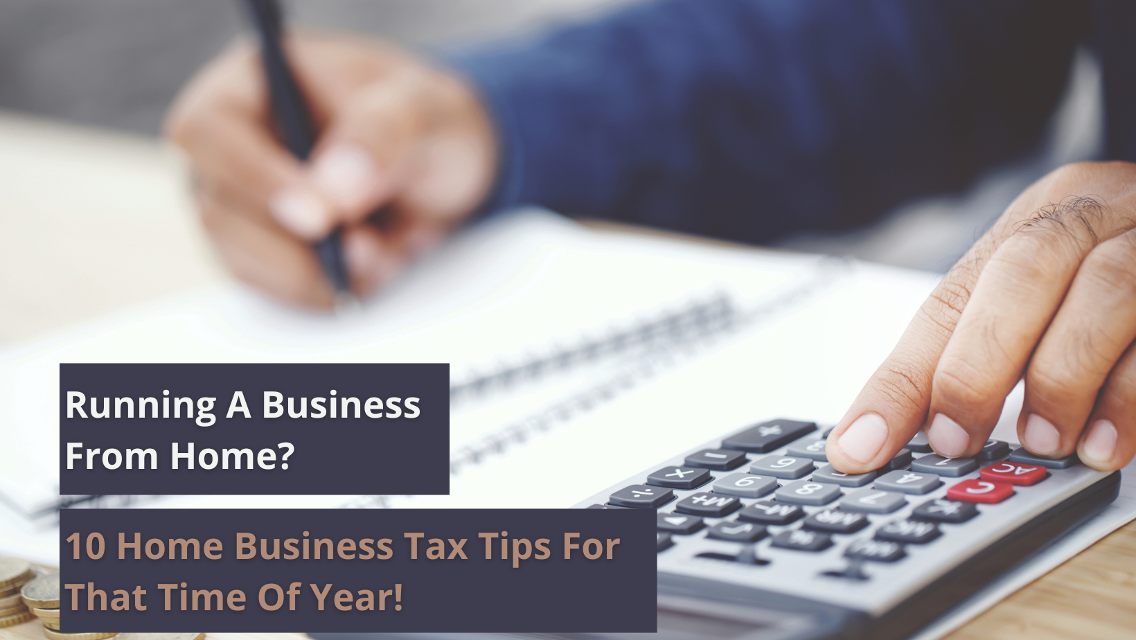 Running A Business From Home? 10 Home Business Tax Tips For That Time