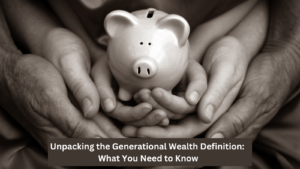 Generational Wealth Definition